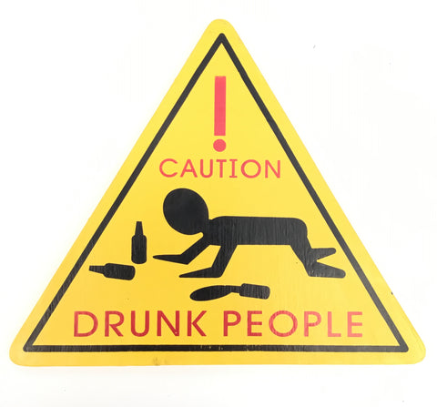 CAUTION DRUNK PEOPLE SIGN